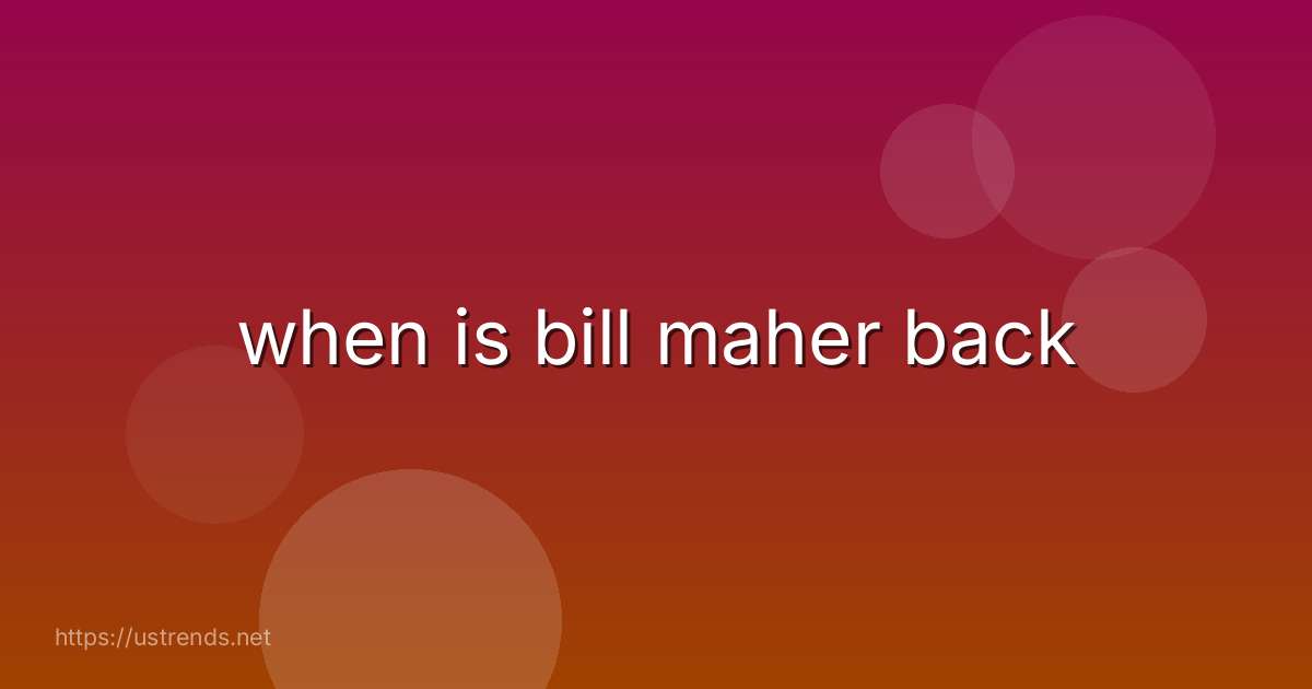 when is bill maher back