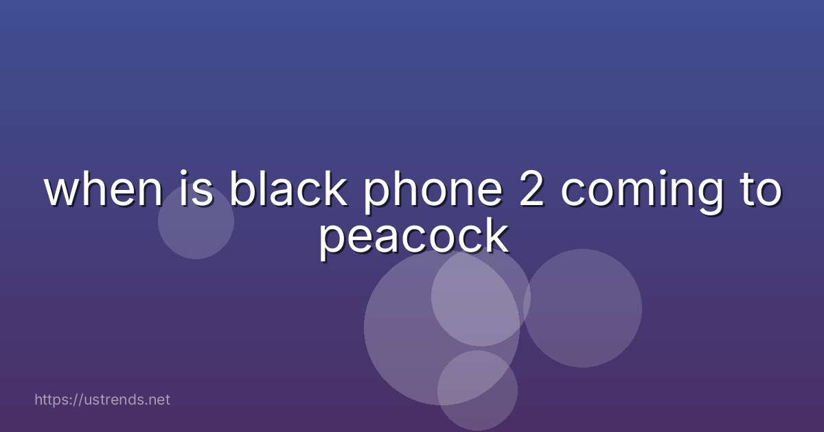 when is black phone 2 coming to peacock
