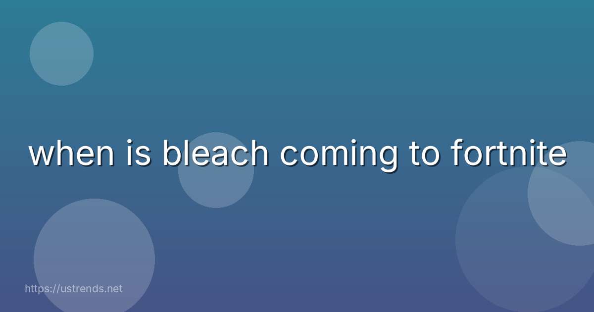 when is bleach coming to fortnite