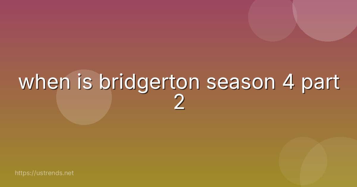 when is bridgerton season 4 part 2