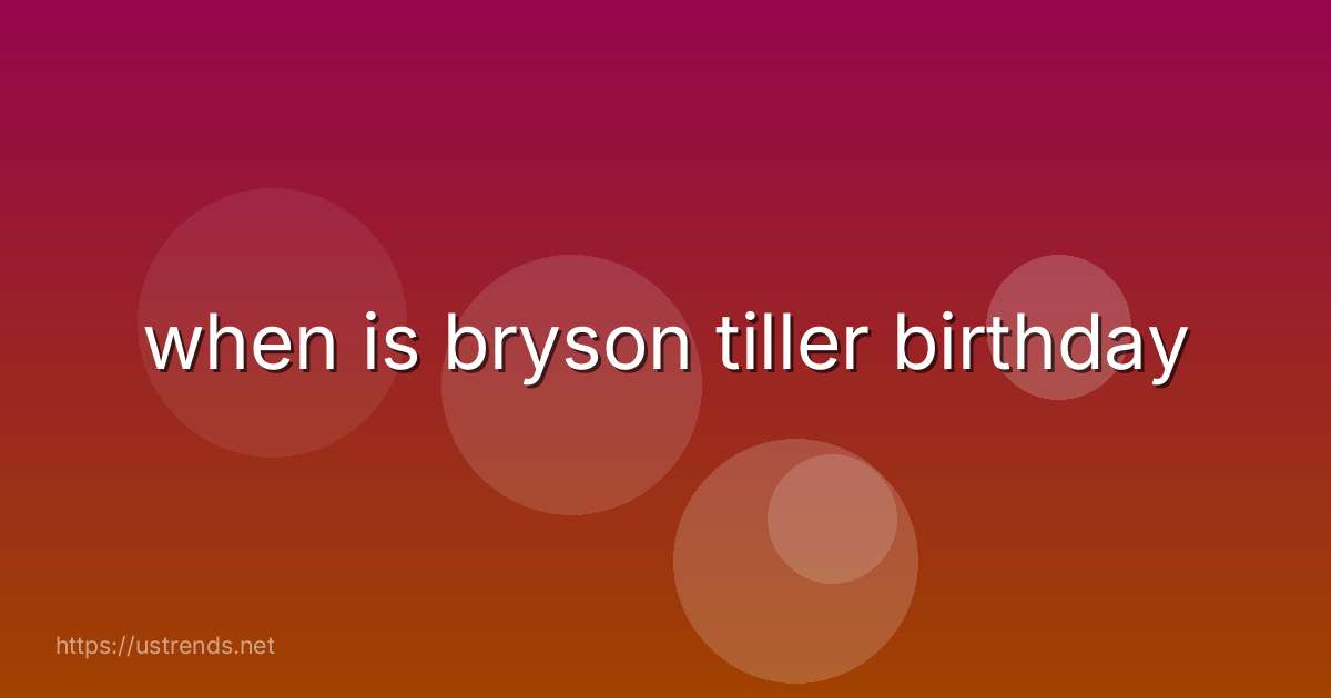 when is bryson tiller birthday