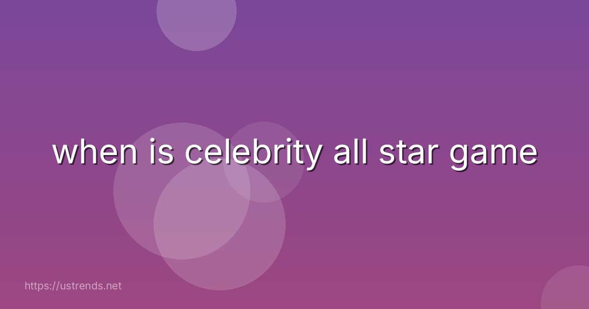 when is celebrity all star game
