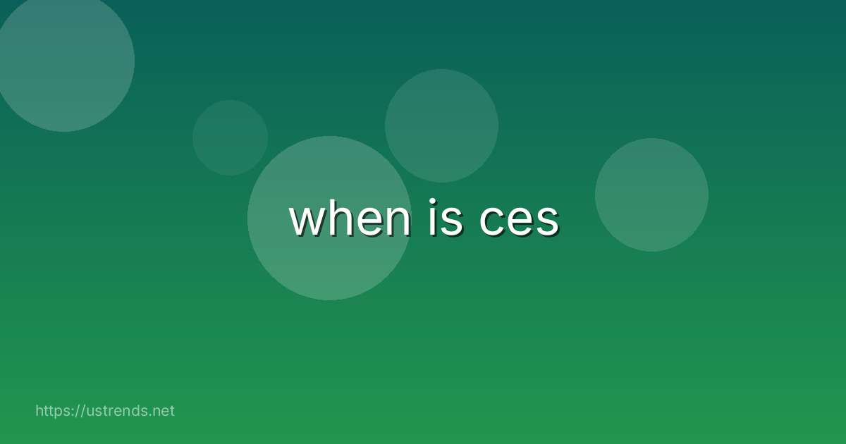 when is ces
