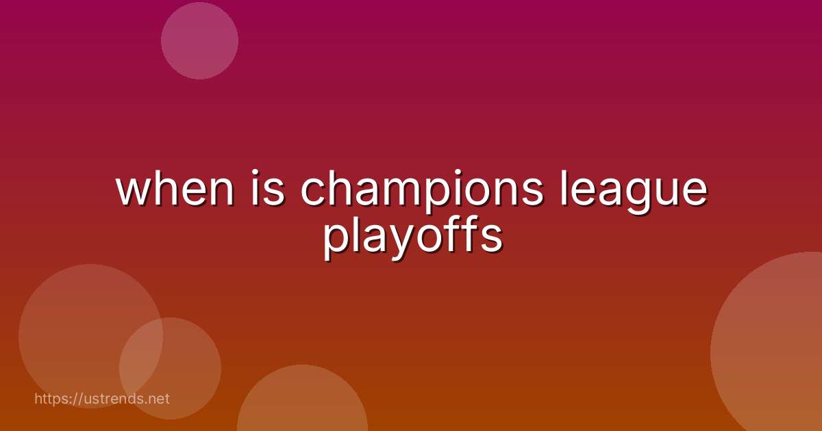 when is champions league playoffs