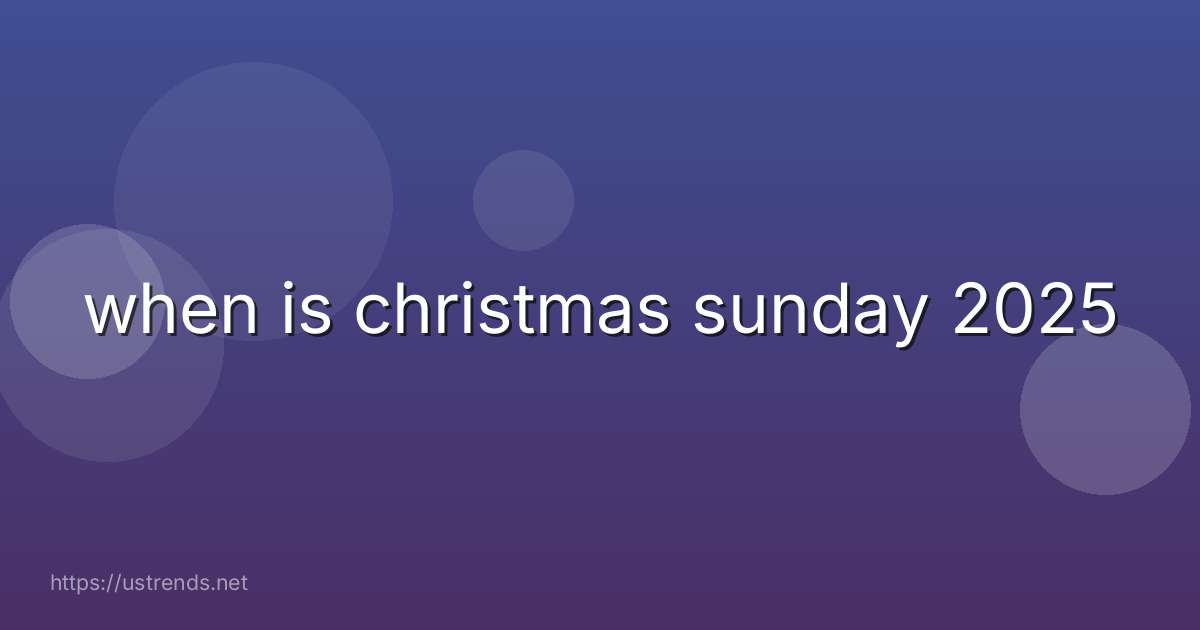when is christmas sunday 2025