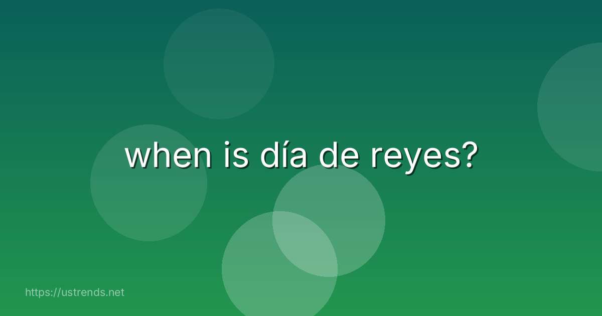 when is día de reyes?