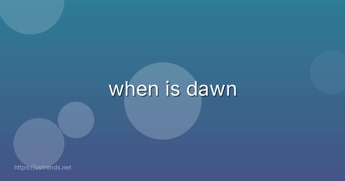 when is dawn