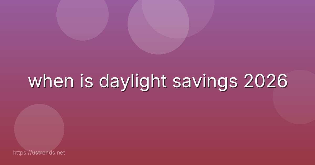 when is daylight savings 2026
