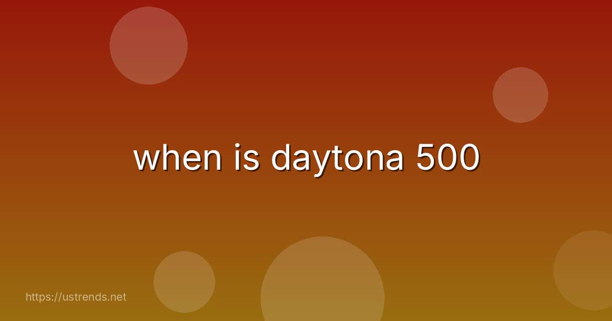 when is daytona 500