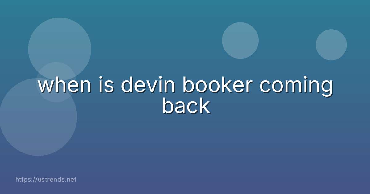 when is devin booker coming back
