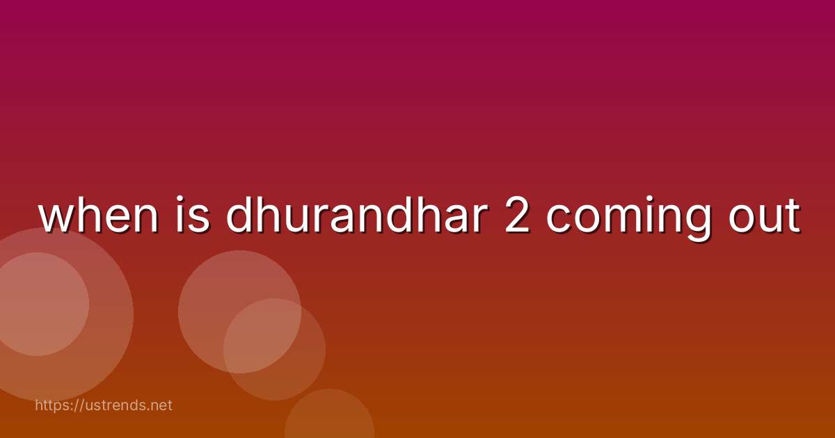 when is dhurandhar 2 coming out