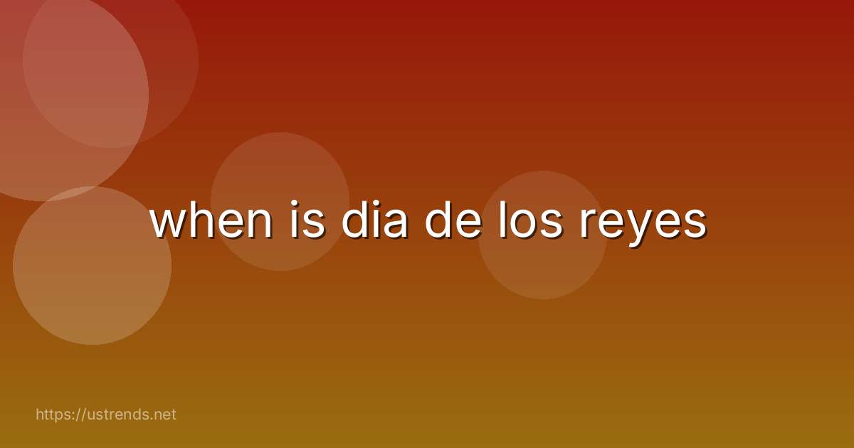 when is dia de los reyes