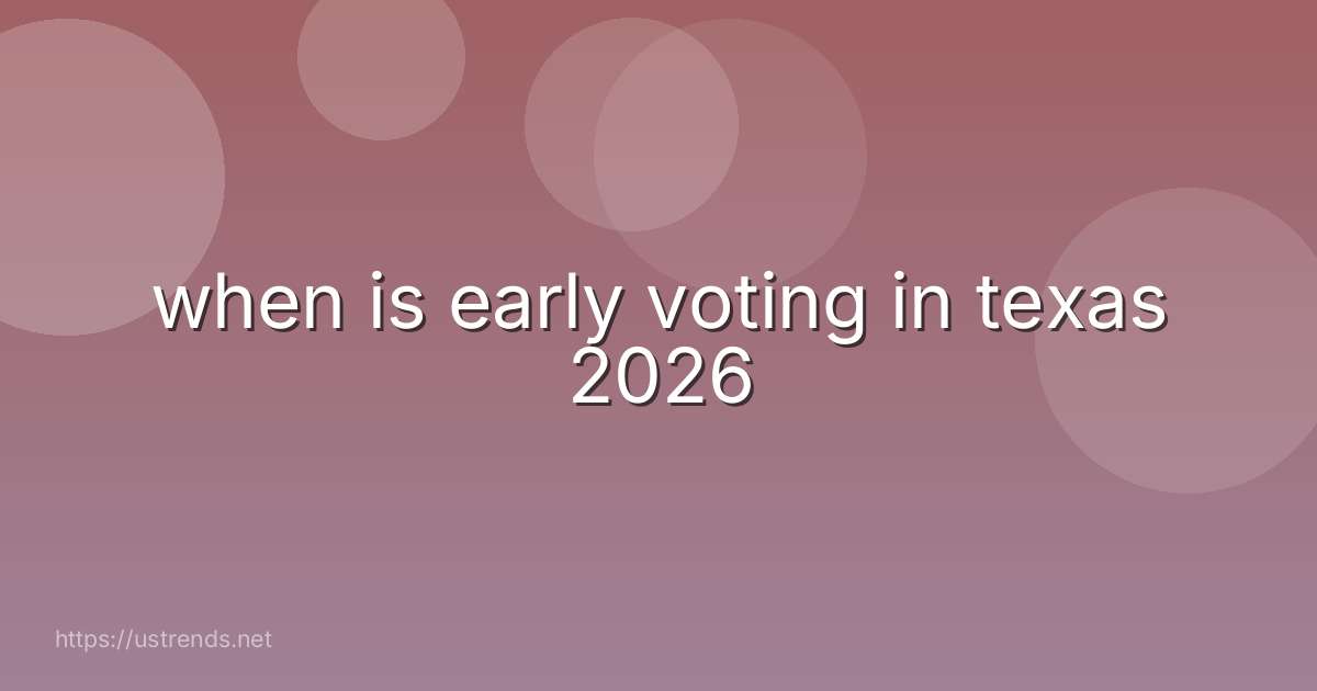 when is early voting in texas 2026