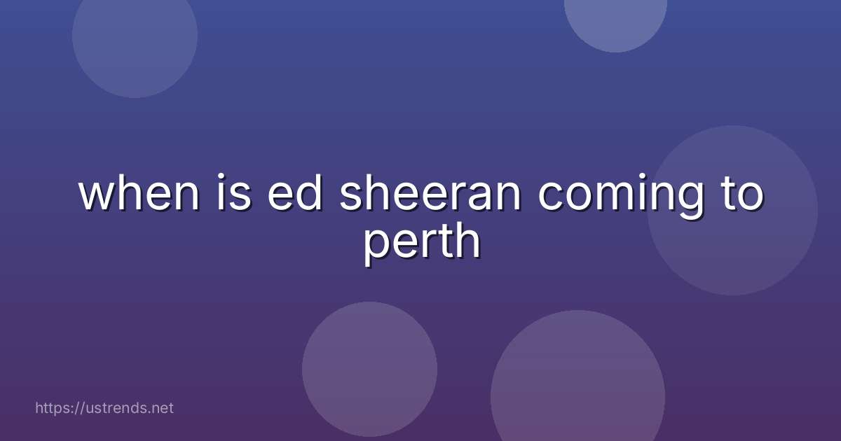 when is ed sheeran coming to perth
