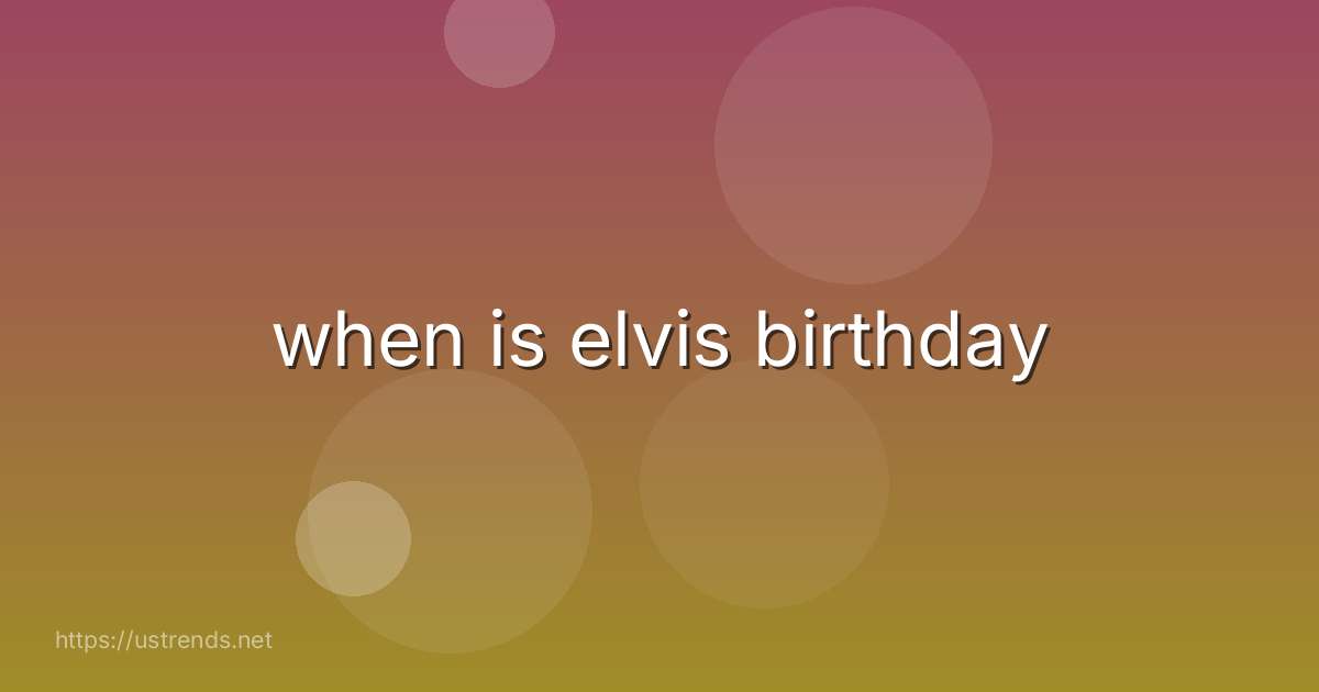 when is elvis birthday
