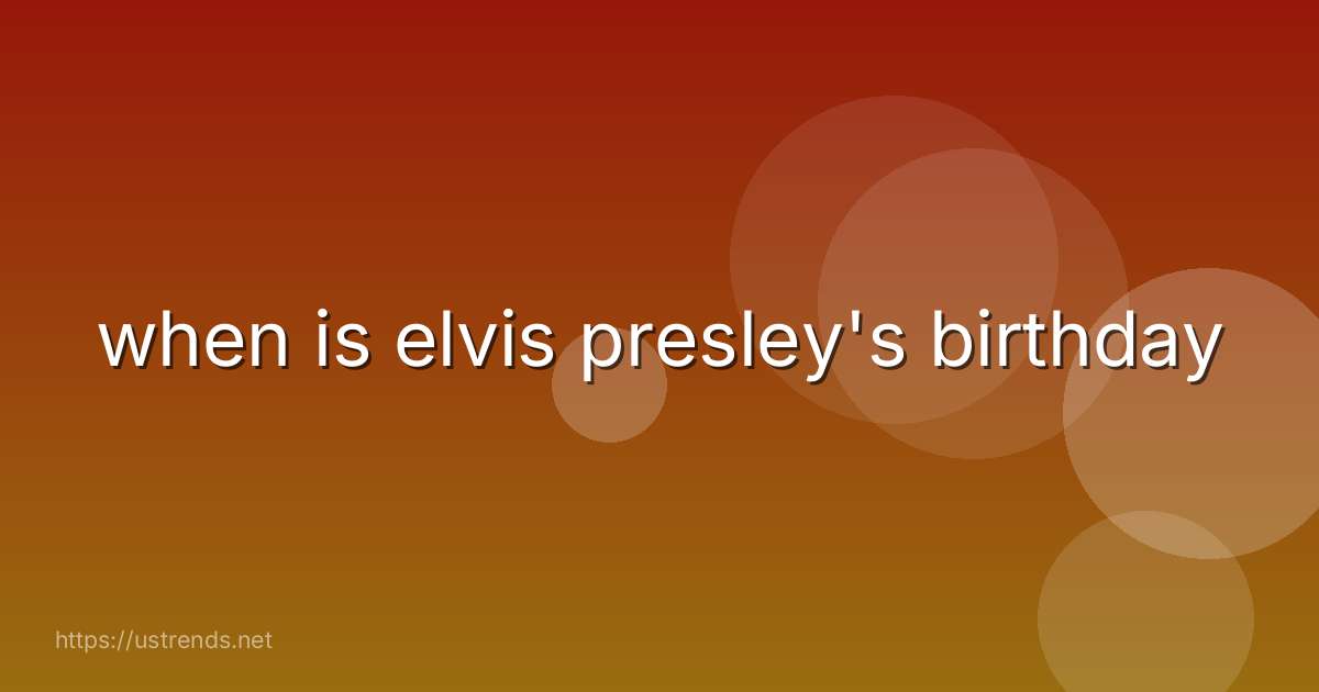 when is elvis presley's birthday