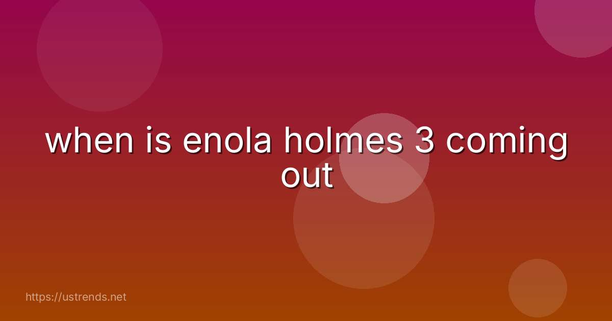 when is enola holmes 3 coming out