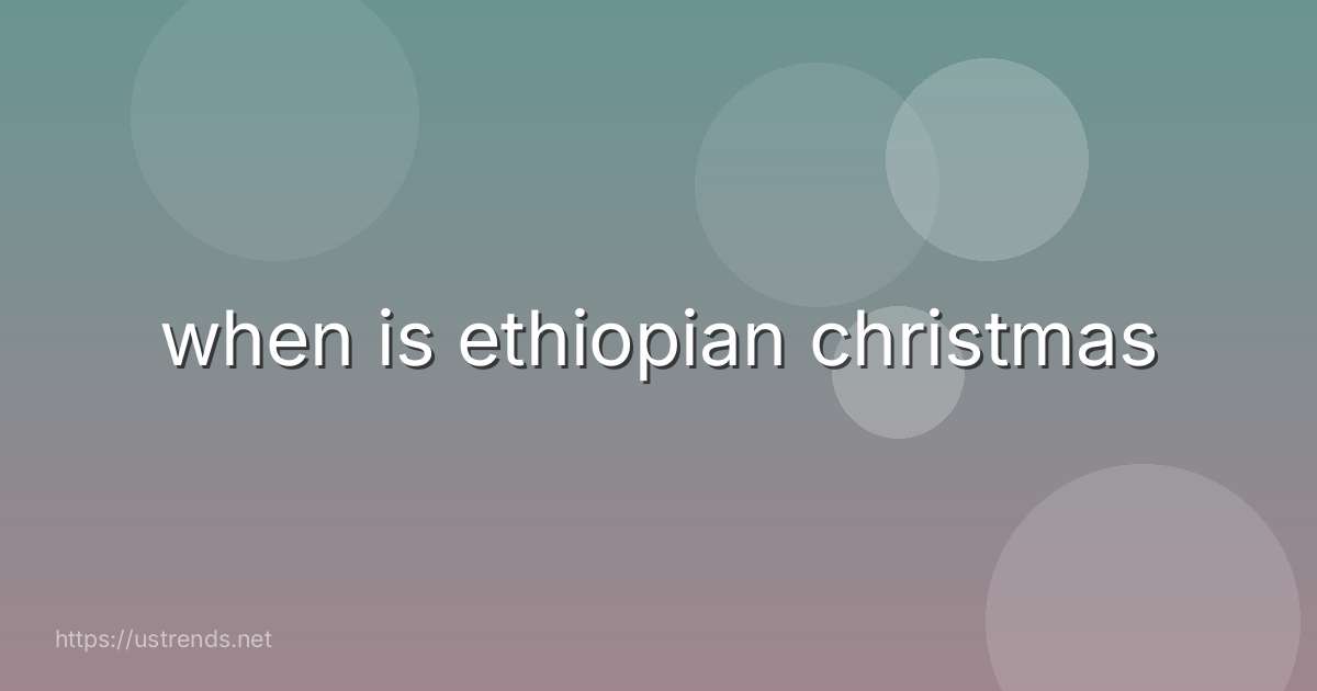 when is ethiopian christmas