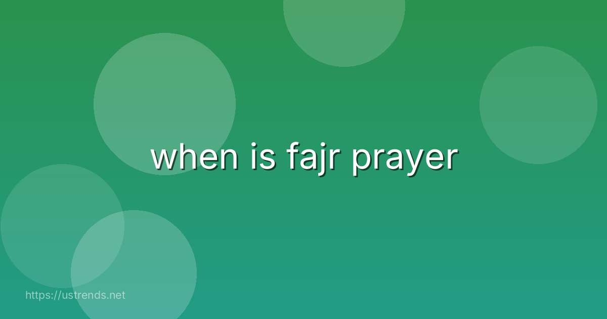 when is fajr prayer