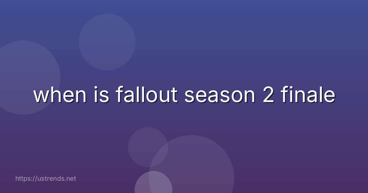 when is fallout season 2 finale