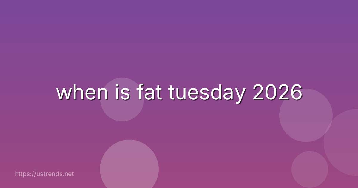 when is fat tuesday 2026