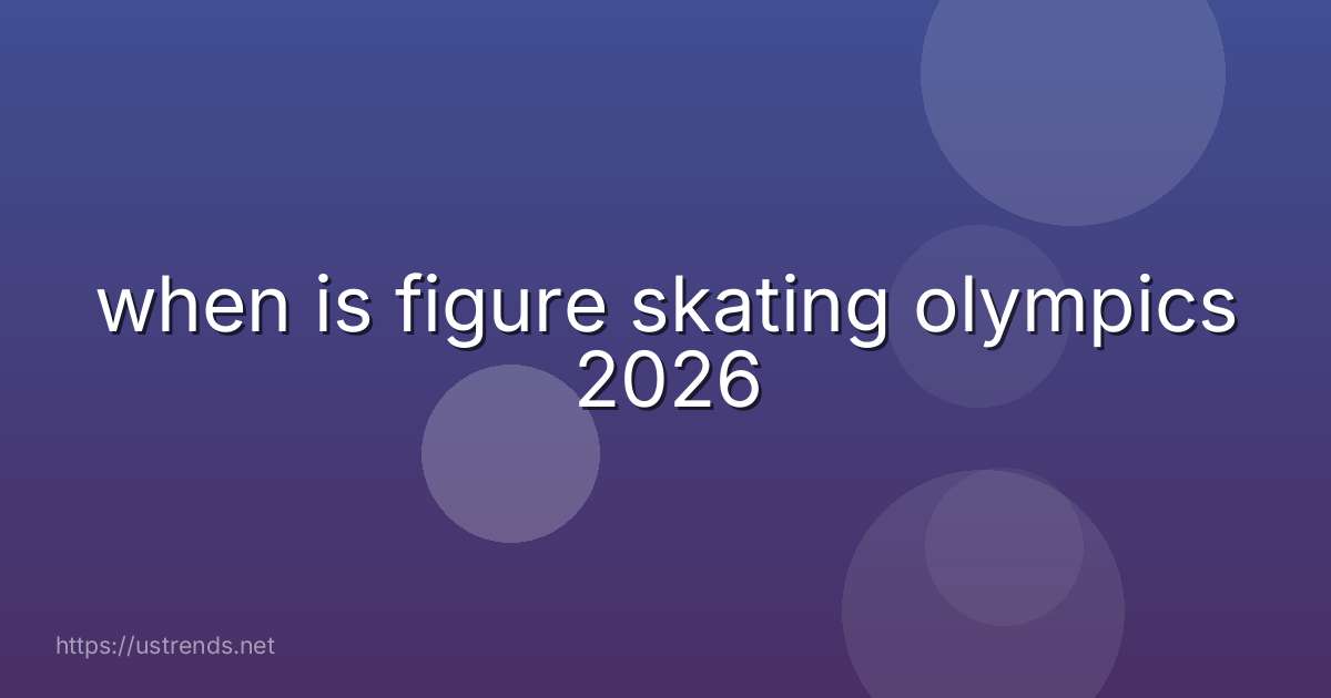 when is figure skating olympics 2026