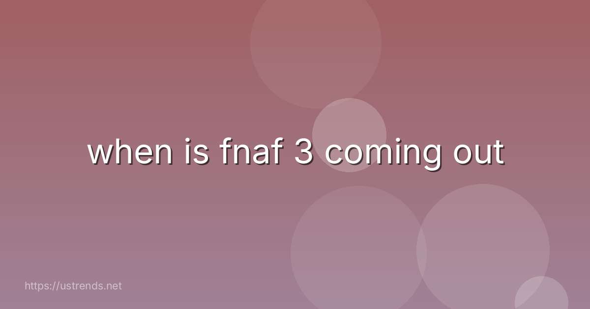 when is fnaf 3 coming out