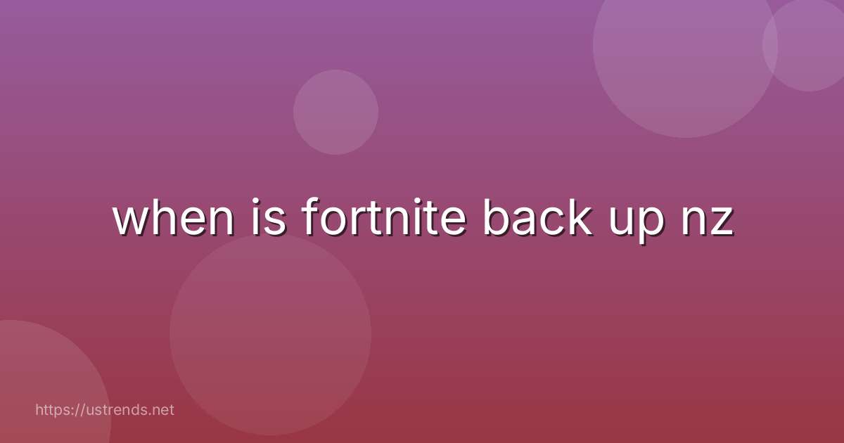 when is fortnite back up nz