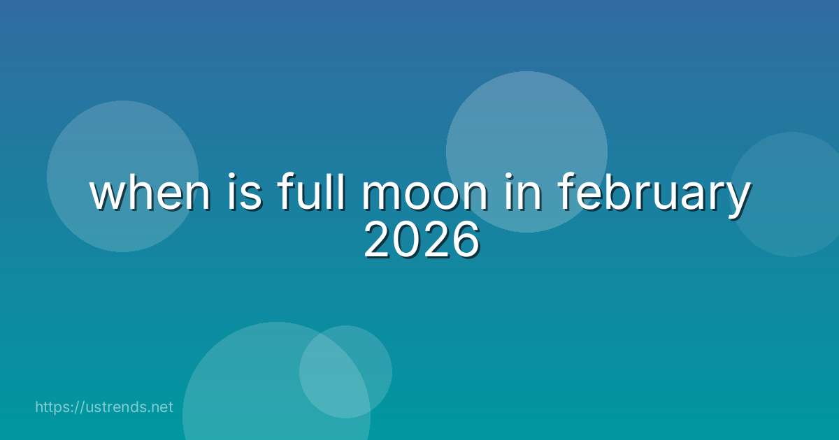 when is full moon in february 2026