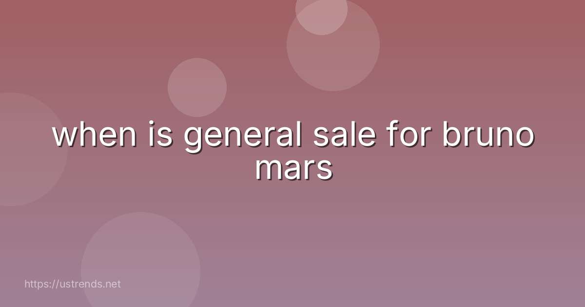 when is general sale for bruno mars