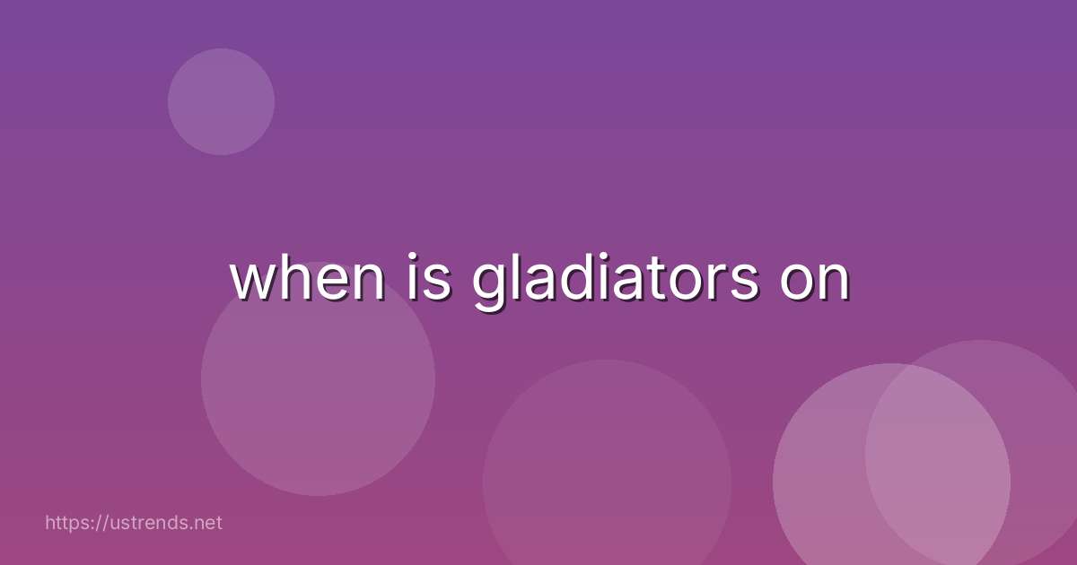 when is gladiators on