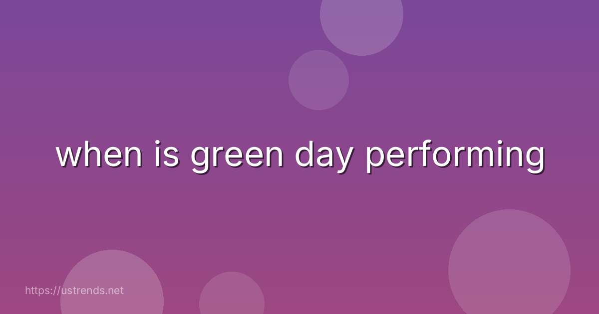 when is green day performing