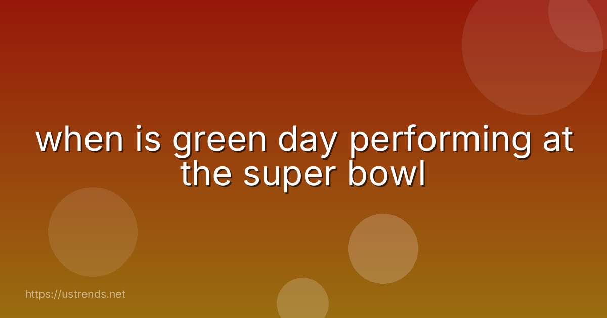 when is green day performing at the super bowl