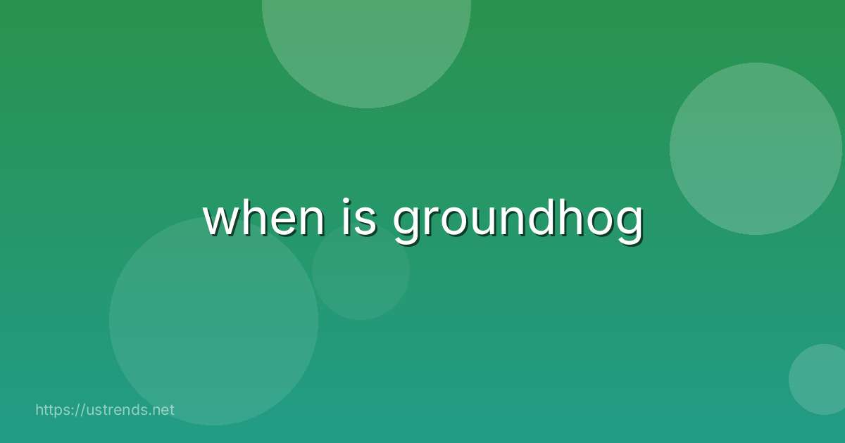 when is groundhog