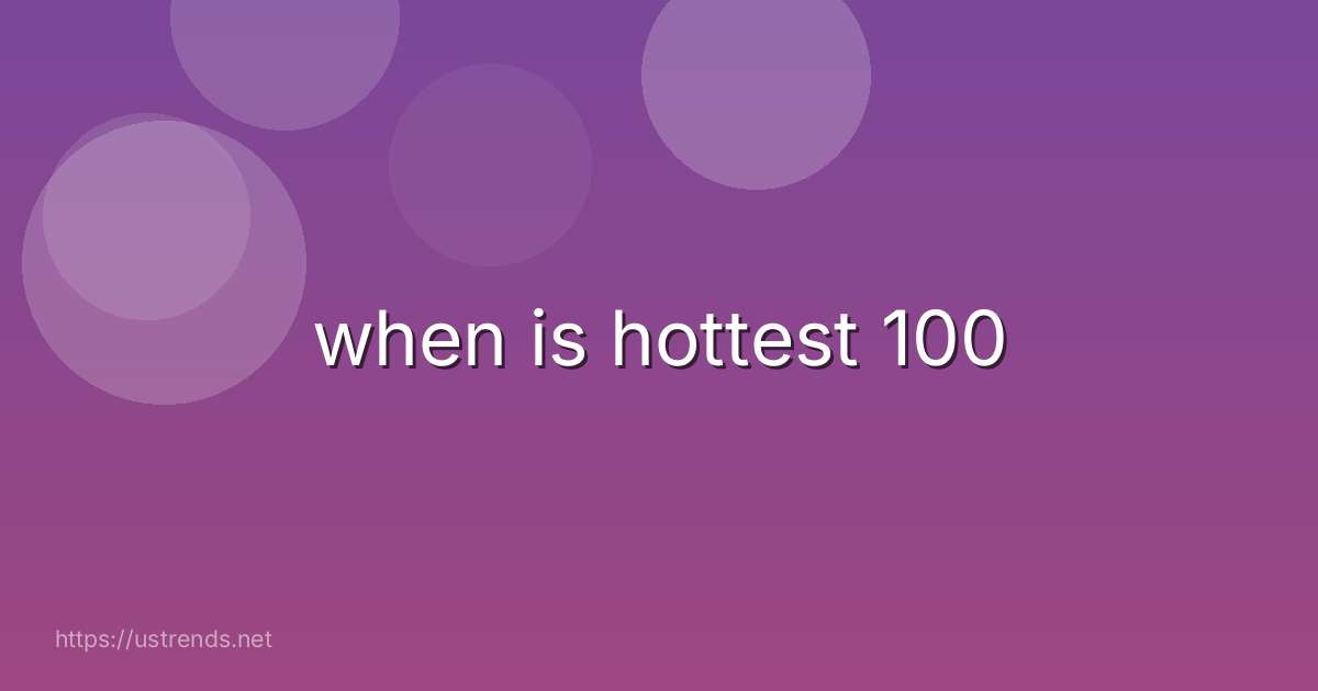 when is hottest 100