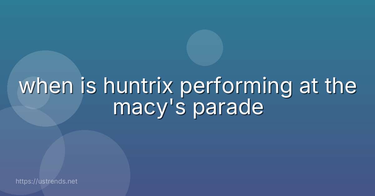 when is huntrix performing at the macy's parade