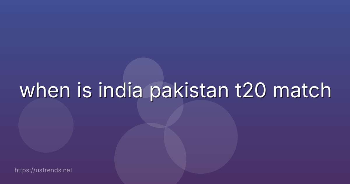 when is india pakistan t20 match