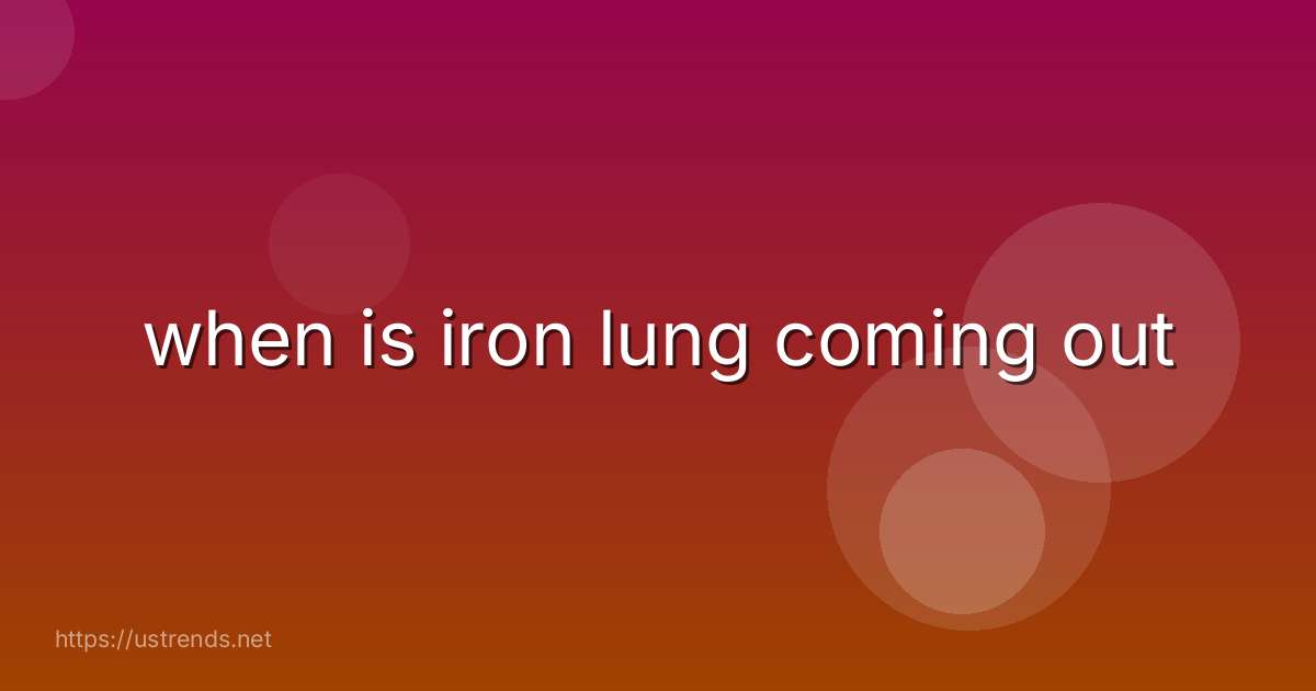 when is iron lung coming out