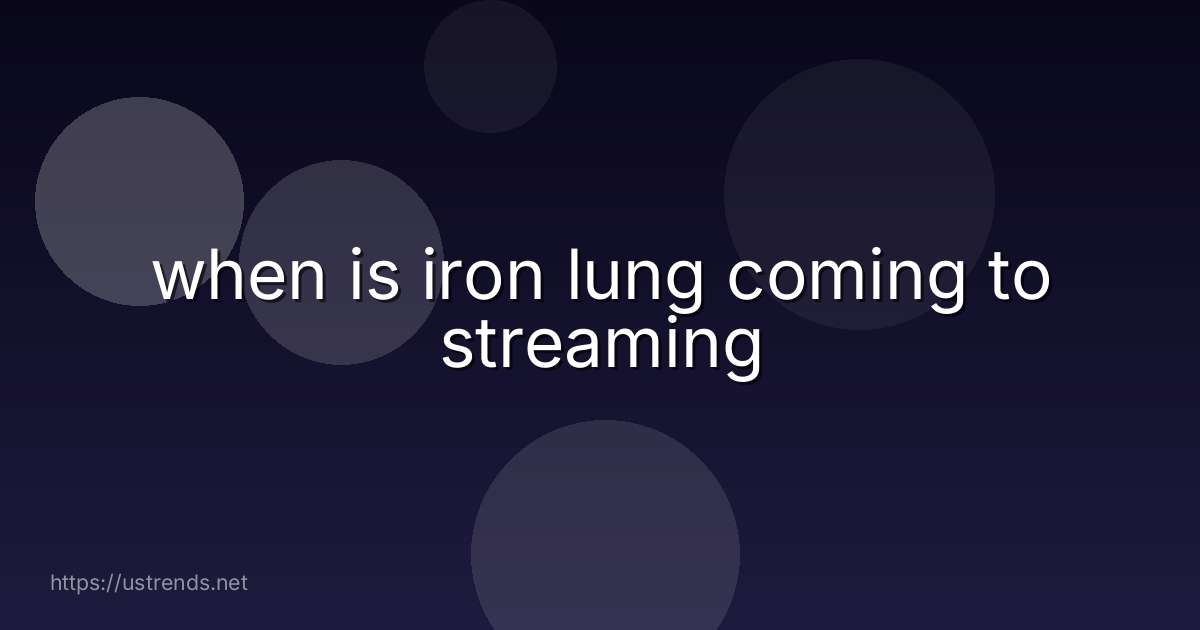 when is iron lung coming to streaming