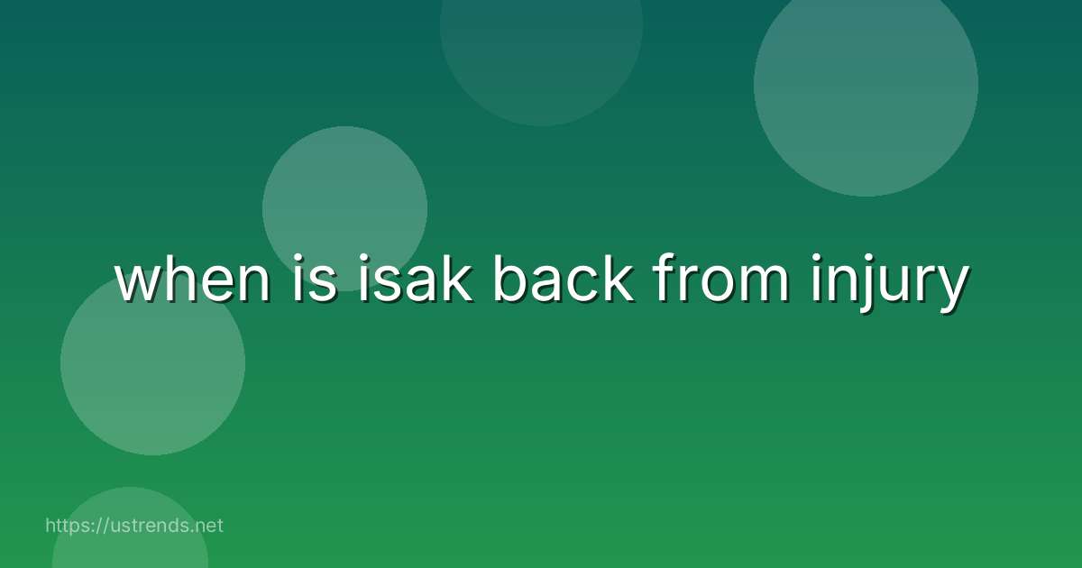 when is isak back from injury