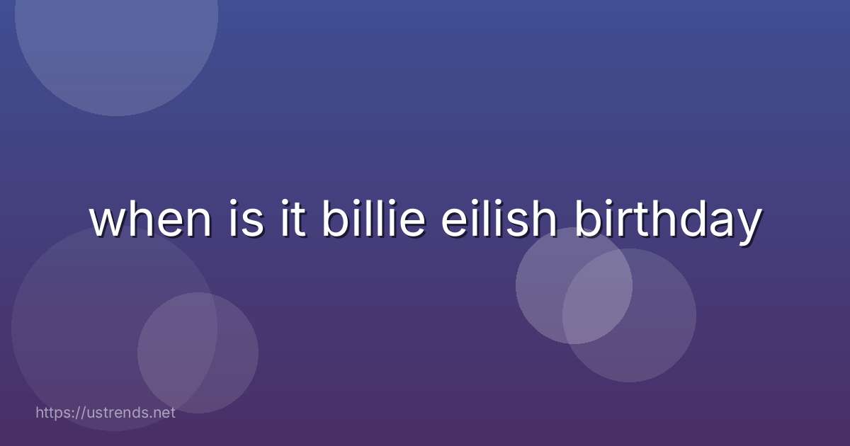 when is it billie eilish birthday