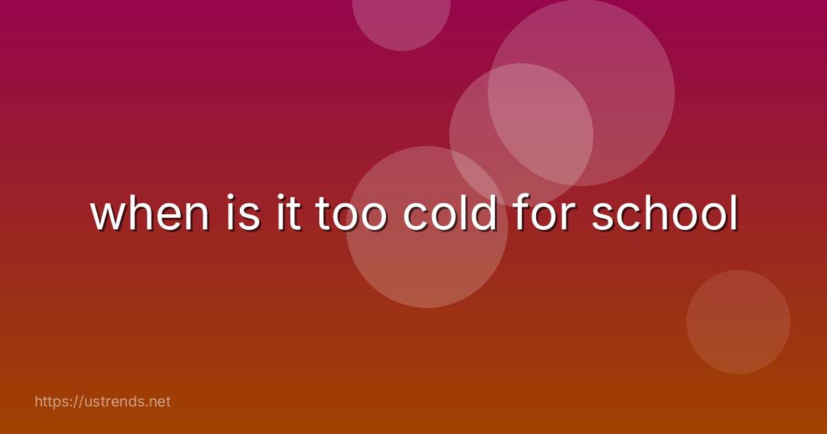 when is it too cold for school