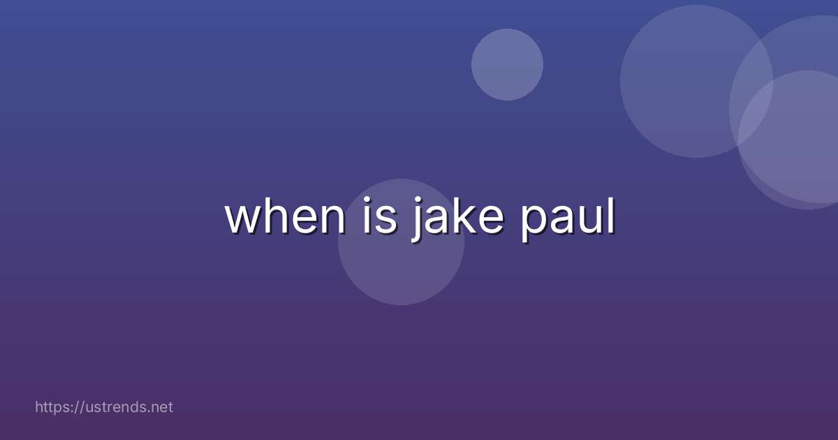 when is jake paul