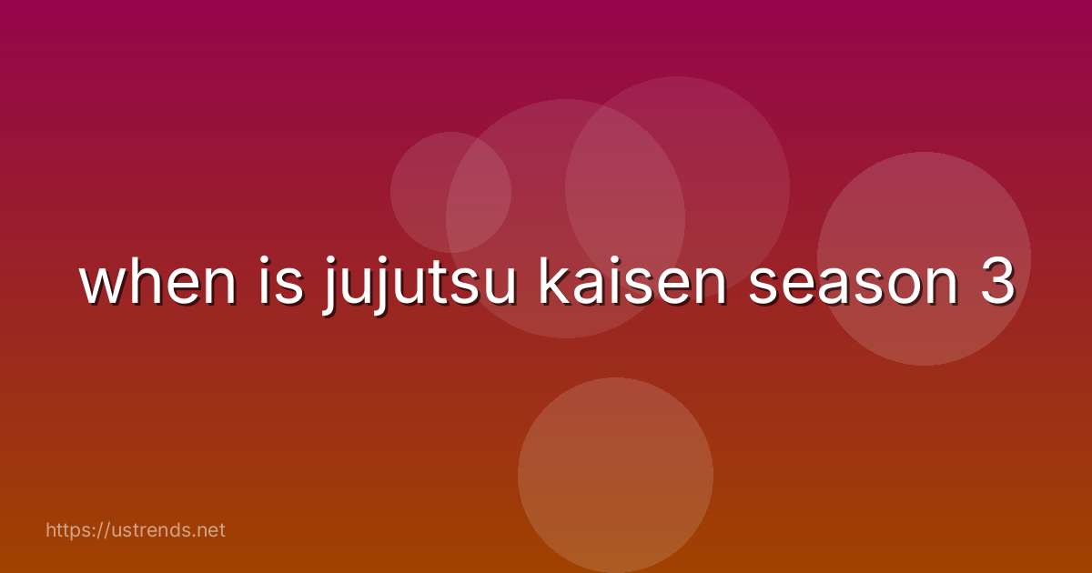 when is jujutsu kaisen season 3