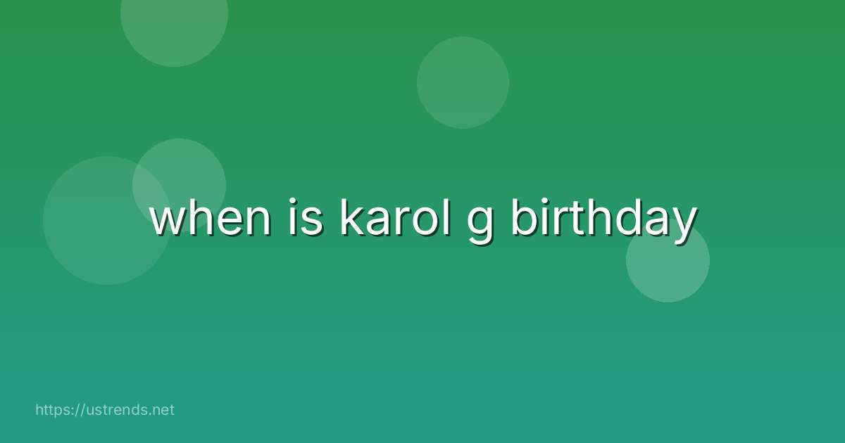 when is karol g birthday