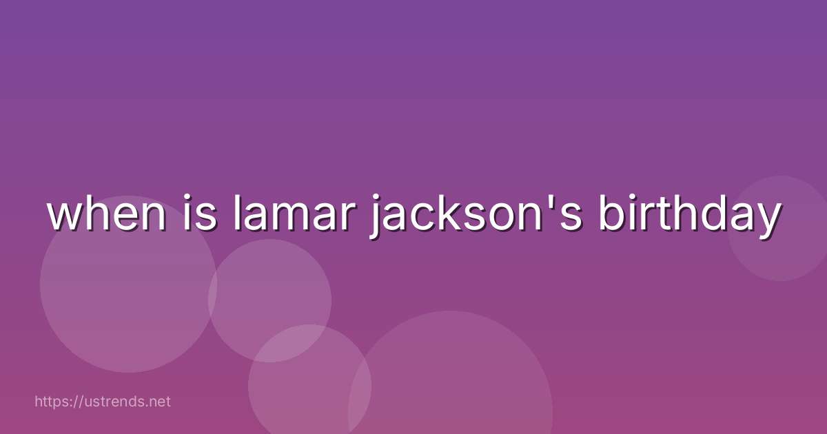 when is lamar jackson's birthday