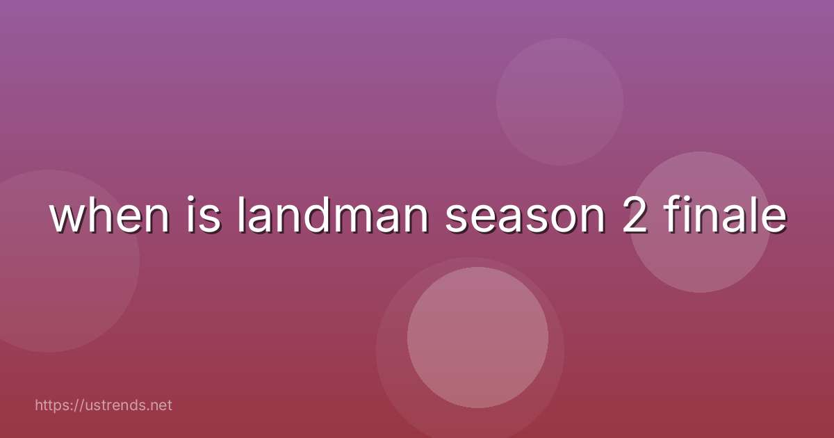 when is landman season 2 finale