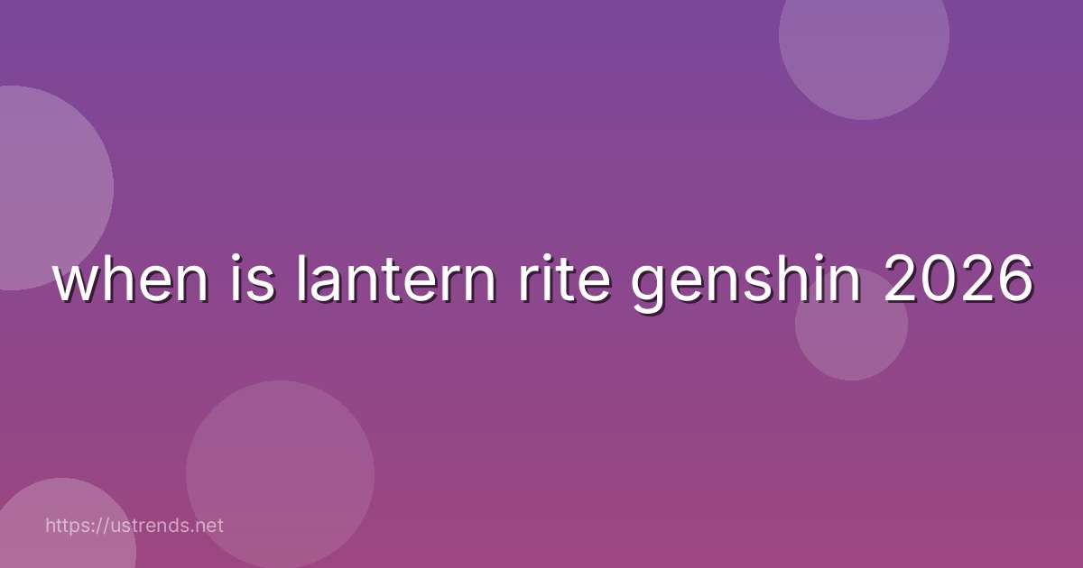 when is lantern rite genshin 2026