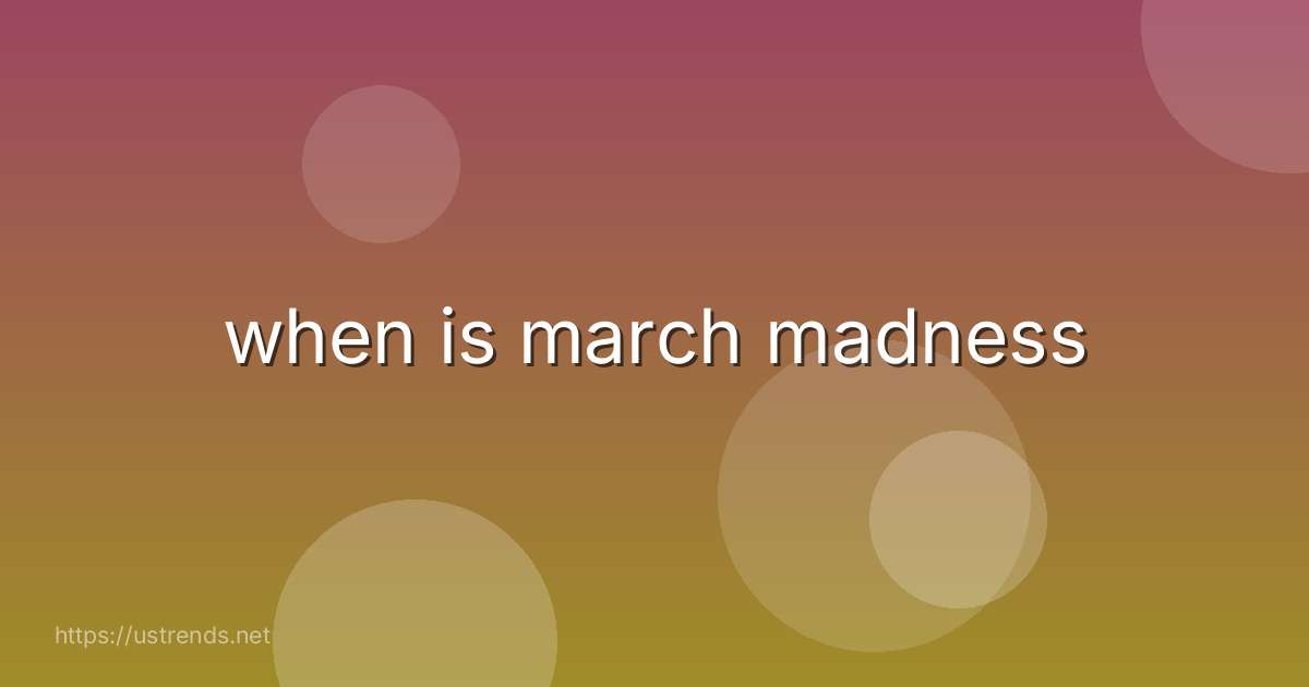 when is march madness