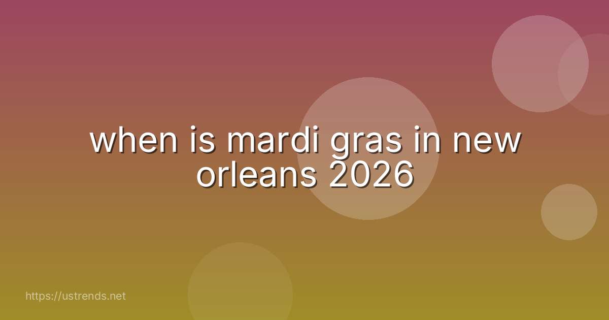 when is mardi gras in new orleans 2026
